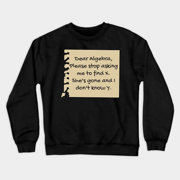 Dear Algebra Funny Math Student Crewneck Sweatshirt by BuddyandPrecious